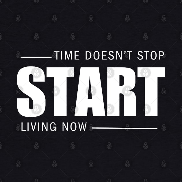 Time Doesn't Stop, Start Living Now by SOS@ddicted